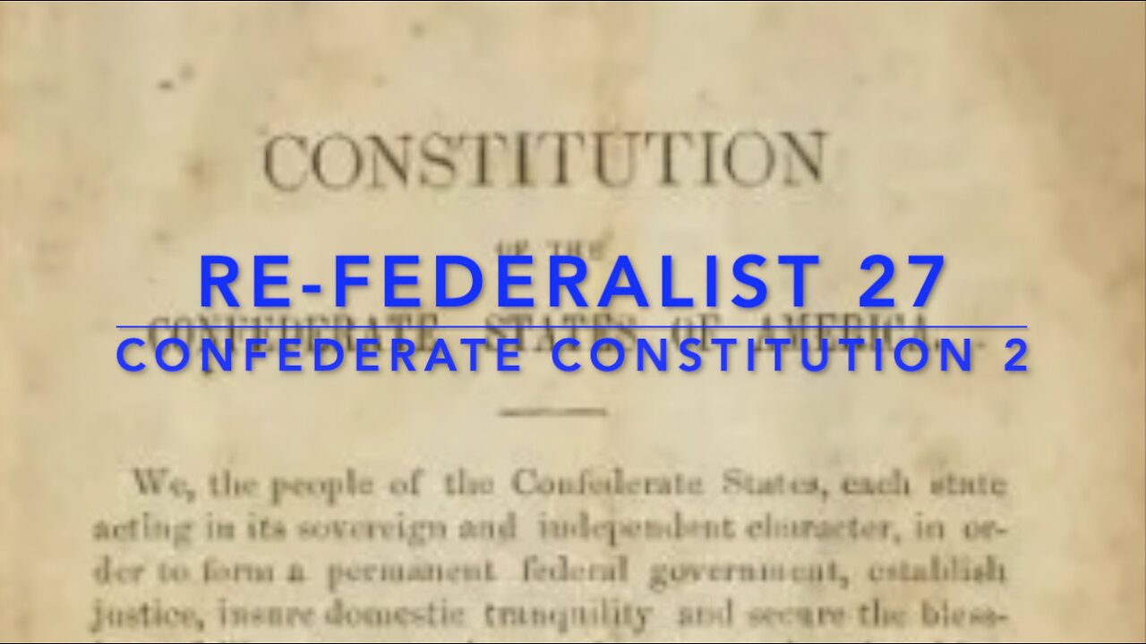 Re-Federalist 27: The Confederate Constitution Pt. 2