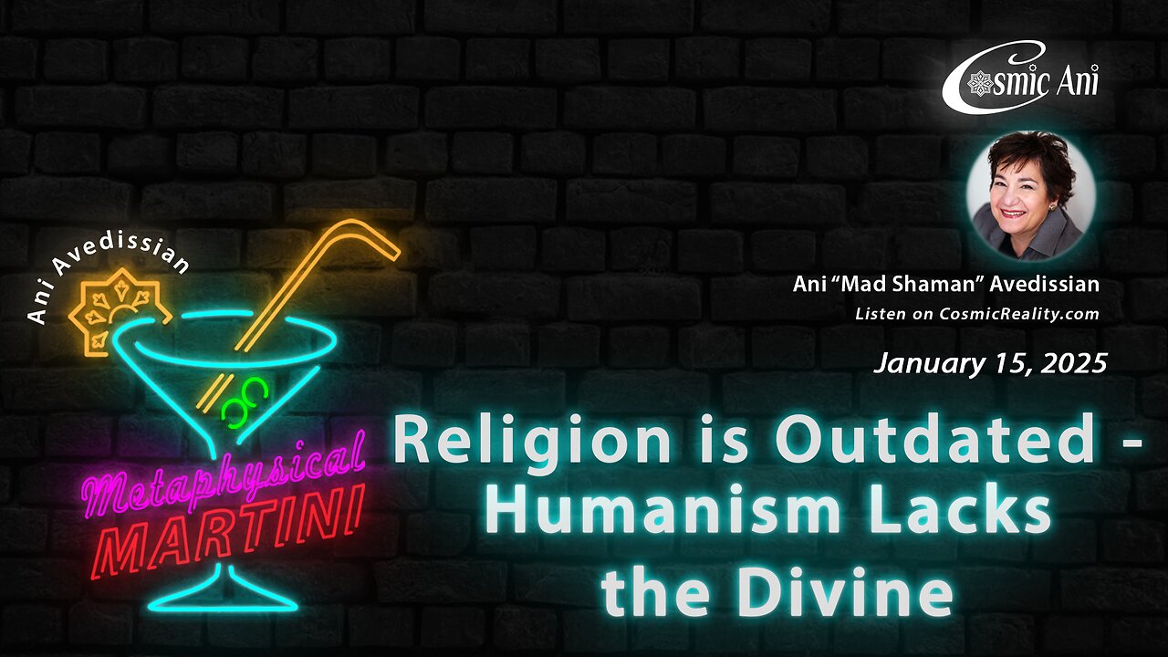 "Metaphysical Martini" 01/15/2025 - Religion is Outdated – Humanism Lacks the Divine