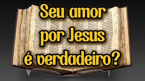 Seu amor por Jesus é verdadeiro?