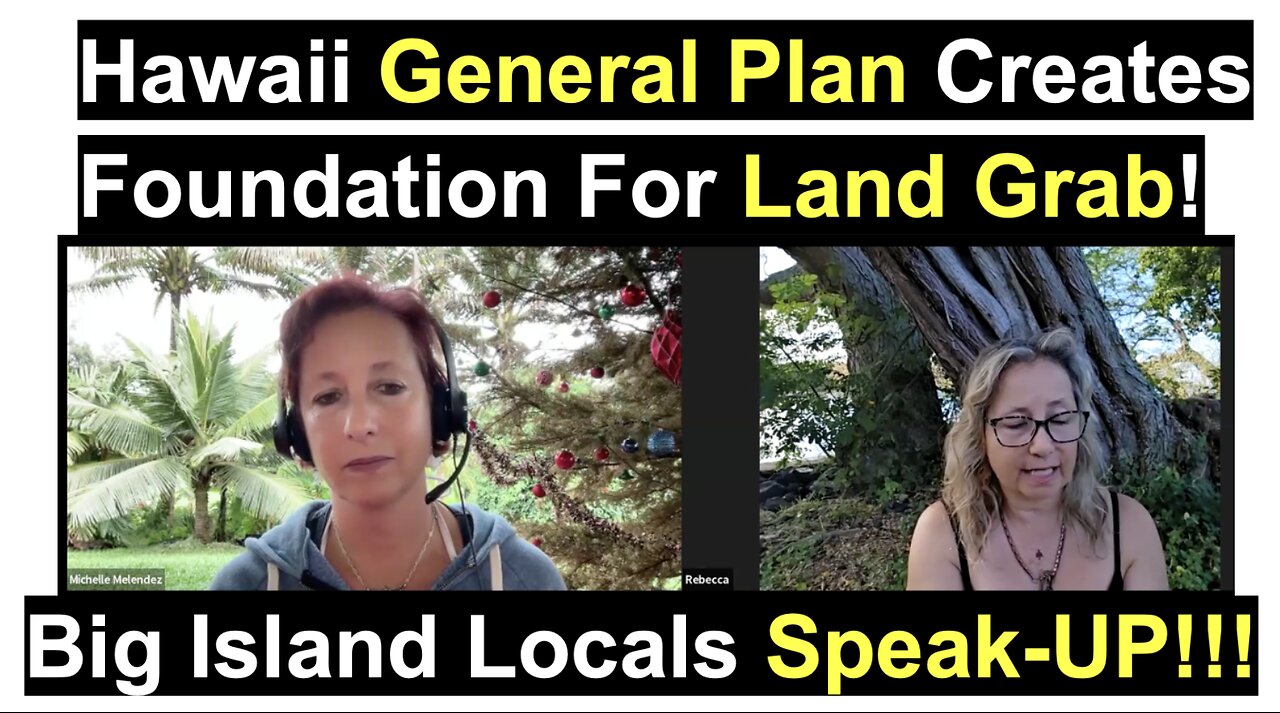 Hawaii General Plan Creates Foundation For Land Grab!Big Island Locals Speak-UP!!!