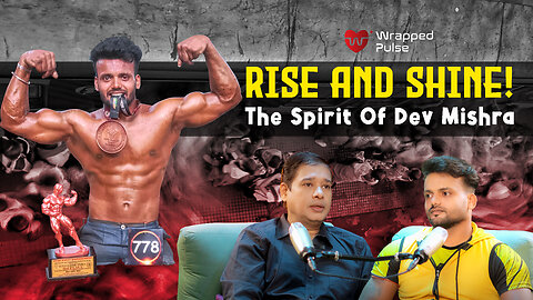 Rise And Shine! The Spirit Of Dev Mishra | Amit Pawar | Wrapped Pulse Podcast Show