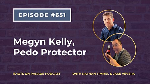 Idiots on Parade Episode 651: Megyn Kelly, Pedo Protector