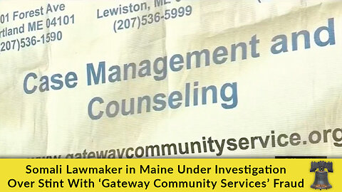 Somali Lawmaker in Maine Under Investigation Over Stint With ‘Gateway Community Services’ Fraud