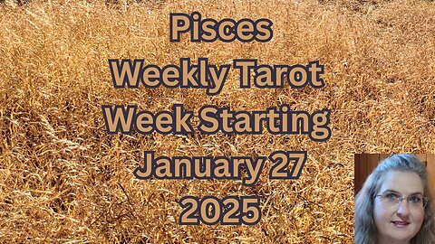 Pisces Jan 27 thru Feb 2, 2025 ~ Amista Bennett Weekly Tarot Forecast