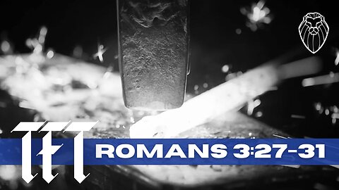 THE FORGING TABLE | Romans 3:27-31 (Ep. 864)