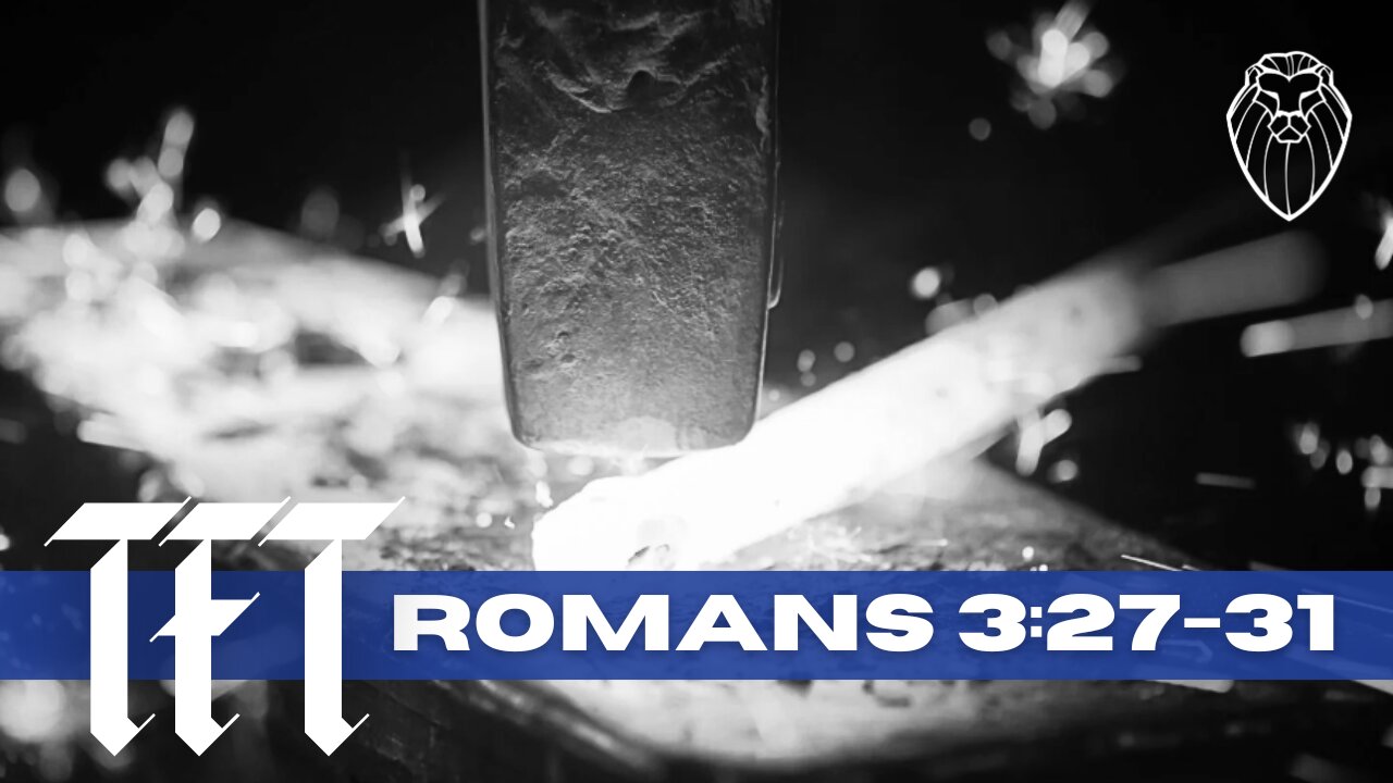 THE FORGING TABLE | Romans 3:27-31 (Ep. 864)