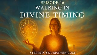 Walking in Divine Timing - Episode 16 | Step Into Your Power