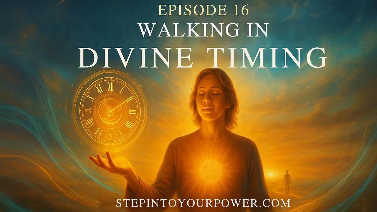Walking in Divine Timing - Episode 16 | Step Into Your Power