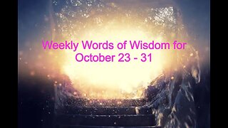 'Weekly' Words of Wisdom for October 23 - 31