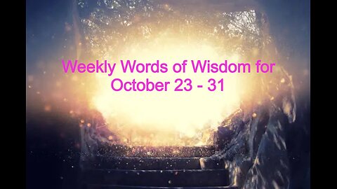 'Weekly' Words of Wisdom for October 23 - 31