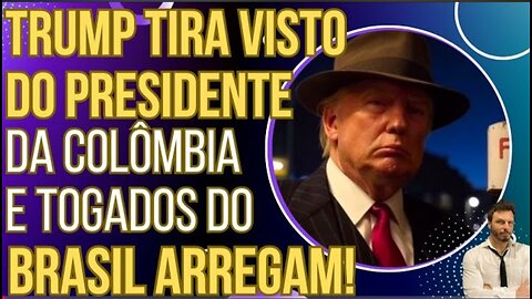 Trump tira Visto do Presidente da Colômbia e ministros do STF arregam na hora!