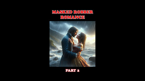 Outlaws and Love - The Masked Robber Series's Epic Love Stories! (Part 2 of 2)