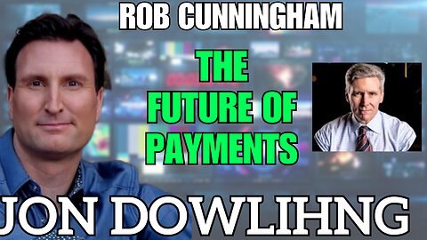 Jon Dowling & Rob Cunningham Discuss The Future Of Payments & The Greatest Transfer Of Wealth