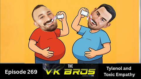 Tylenol and Toxic Empathy - The VK Bros Ep269