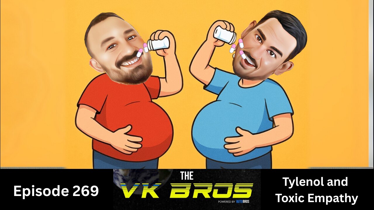Tylenol and Toxic Empathy - The VK Bros Ep269