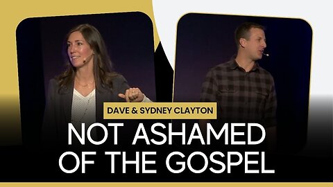 Not Ashamed of the Gospel | Dave & Sydney Clayton