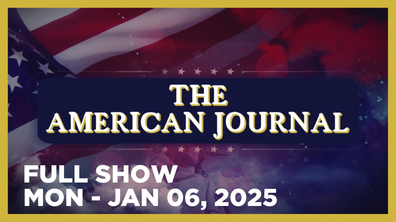 THE AMERICAN JOURNAL [FULL] Monday 1/6/25 • Globalist Takeover In Freefall Collapse