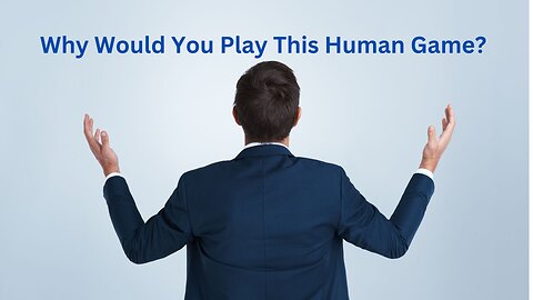 Why Would You Play This Human Game? ∞The Creators ~ Daniel Scranton 01-16-25