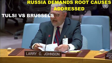 LARRY C JOHNSON - RUSSIA DEMANDS ROOT CAUSES ADDRESSED & TULSI SHATTERS EU WAR RHETORIC