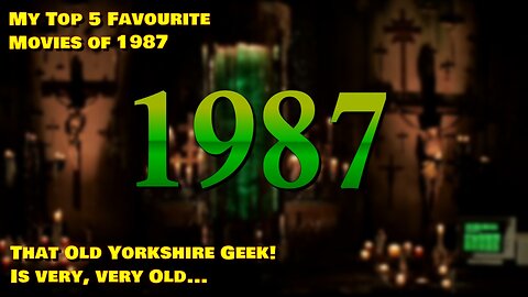 That Old Yorkshire Geek's Top 5 Movies of 1987