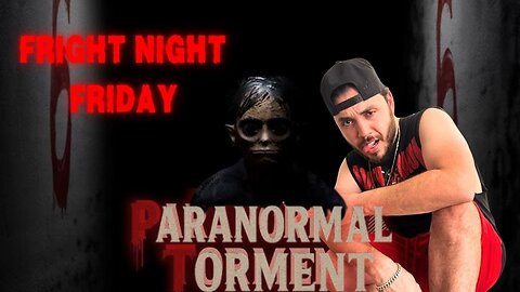 Paranormal Torment ~ FRIGHT NIGHT FRIDAY! 💀