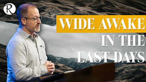 Wide Awake in the Last Days | 1 Thessalonians 5:1-11 | Brent Smith