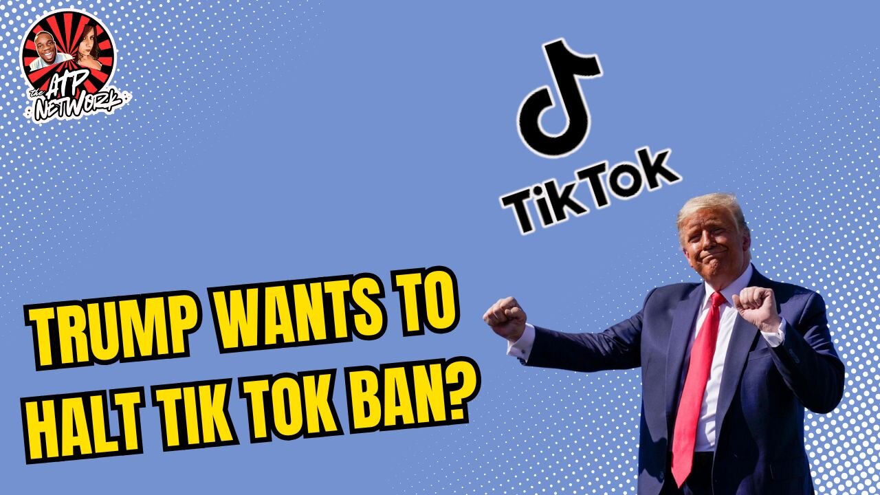 TRUMP WANTS TO HALT THE TIK TOK BAN?