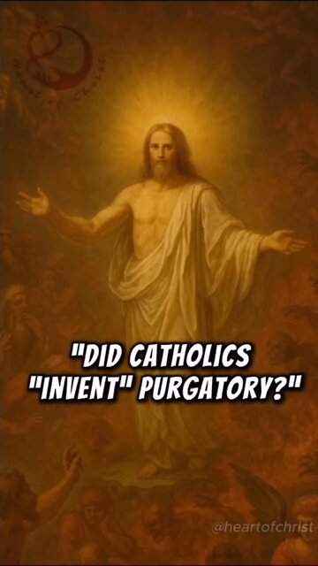 DID CATHOLICS INVENT PURGATORY? #TRUTH #JESUS #CHRIST #MARY #JOSEPH #IHS #JMJ #AMDG #INRI #ICXC #BIB