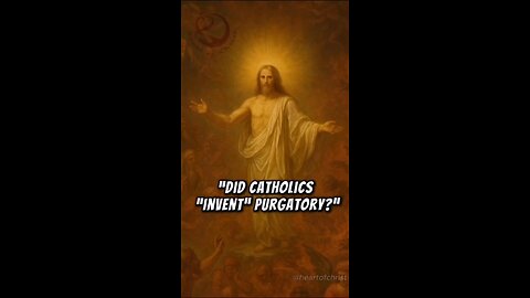 DID CATHOLICS INVENT PURGATORY? #TRUTH #JESUS #CHRIST #MARY #JOSEPH #IHS #JMJ #AMDG #INRI #ICXC #BIB