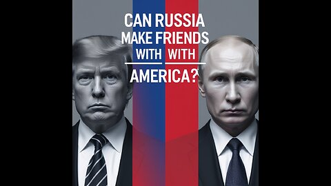 Can Russia make a friend with america?