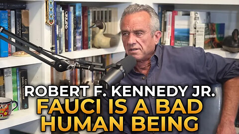 Anthony Fauci Is A Genuinely Bad Human Being - Robert F. Kennedy Jr.