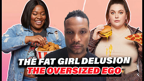 The Fat Girl Delusion Acceptance And Body Positivity In America – Is It An OVERSIZED Ego?!!