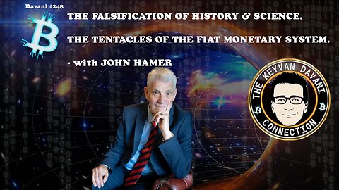 THE FALSIFICATION OF HISTORY & SCIENCE. THE TENTACLES OF THE FIAT COMPLEX. - with JOHN HAMER