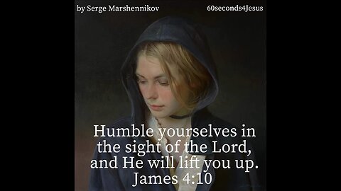 Humble yourselves in the sight of the Lord, and He will lift you up.