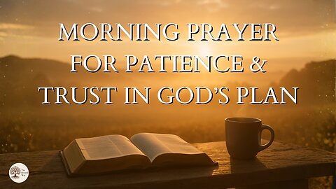 Morning Prayer for Patience and Trust in God’s Plan