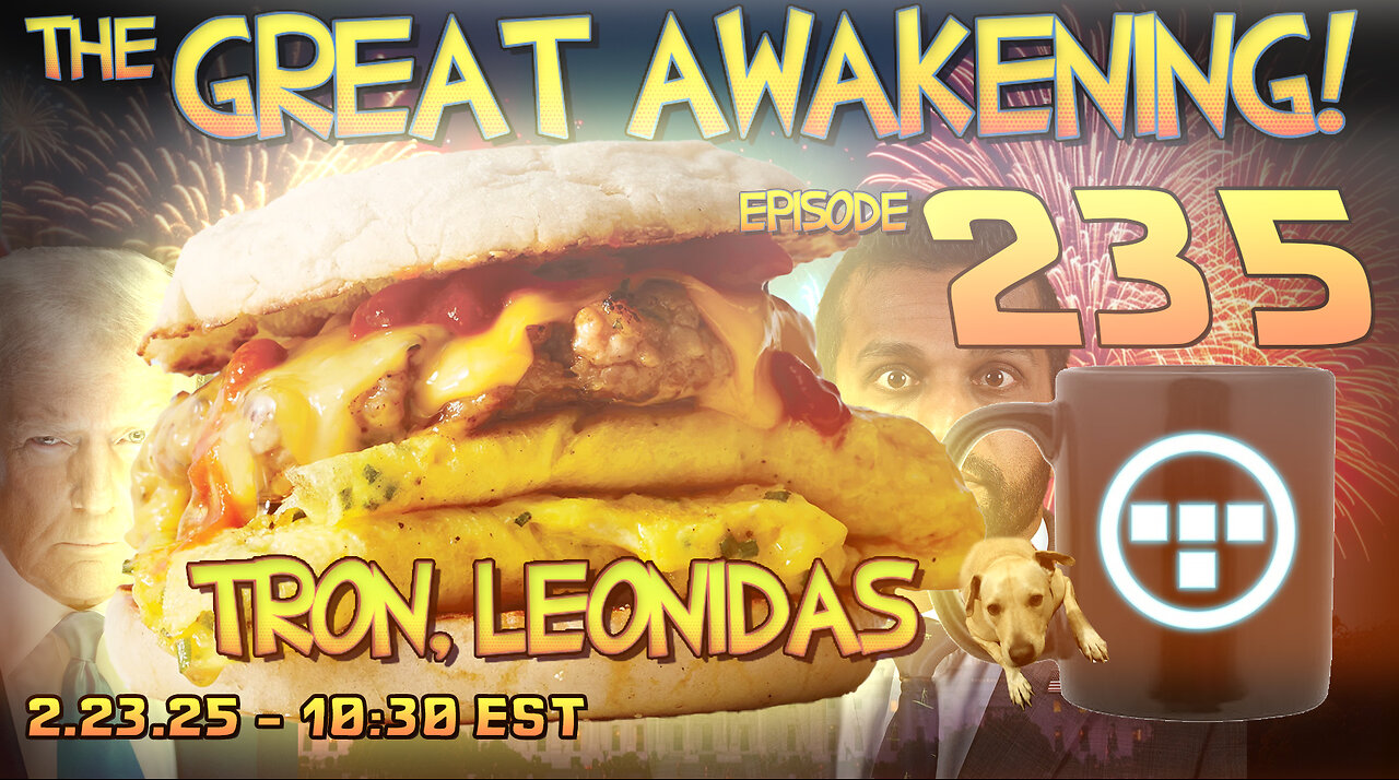 🚨2.23.25 - 10:30 EST | The Great Awakening Show! - 235 - Tron & Leonidas🚨
