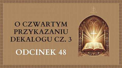 O czwartym przykazaniu Dekalogu cz. 3 - Odcinek 48 | Katechizm Katolicki