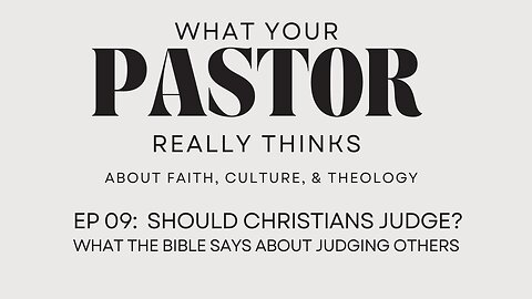 Should Christians Judge? | What the Bible Says About Judging Others | What Your Pastor Really Thinks