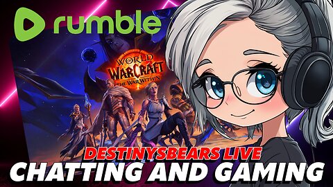 🔴WORLD OF WARCRAFT🔴DESTINYSBEARS GAMING AND CHATTING🔴LETS GO RAID CONVOY!