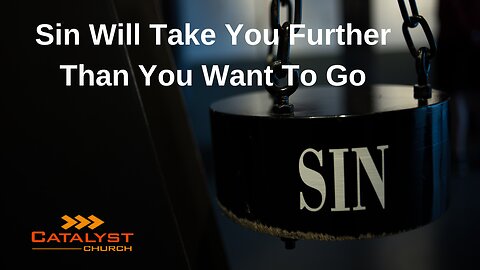 Sin Will Take You Further Than You Want To Go