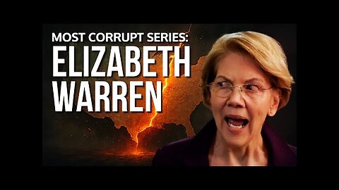Most Corrupt Series: Elizabeth Warren | Forgotten History