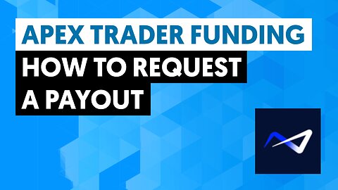 How To Request A Payout On Apex Trader Funding