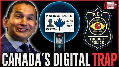 Canada’s Digital Trap: Provincial Health IDs to PEI Thought Police