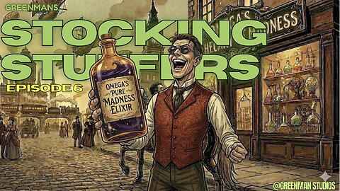 GREENMANS STOCKING STUFFERS 6 – OMEGA’S ELIXIR OF MADNESS