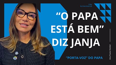 JANJA virou "PORTA-VOZ" DO PAPA?