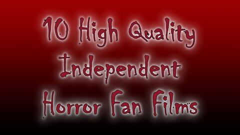 10 High Quality Independent Horror Fan Films