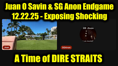 Juan O Savin & SG Anon Endgame 12.22.25 - Exposing Shocking