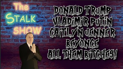 The Stalk Show Donald Trump, Vladimir Putin, Caitlyn Jenner, Beyonce, Joe Biden exiting!