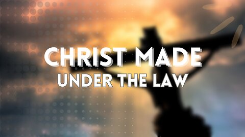 CHRIST MADE UNDER THE LAW; APA ARTINYA?