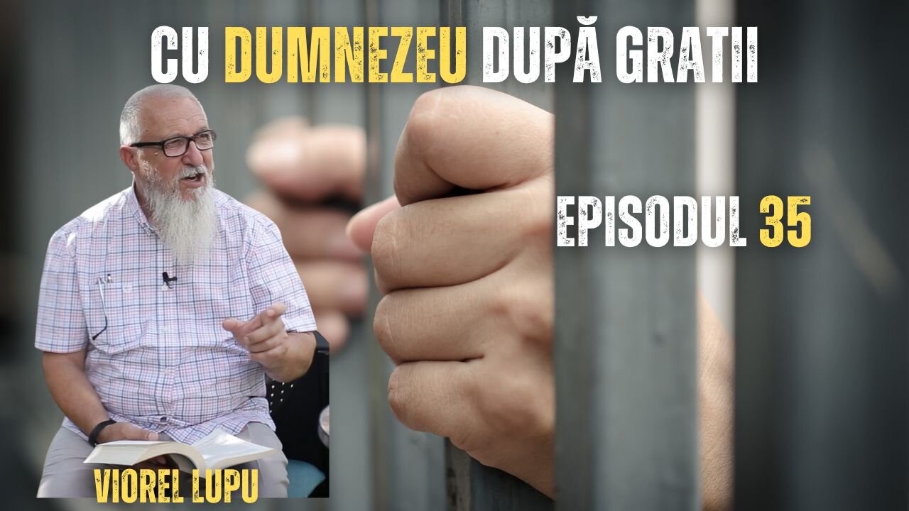 CU DUMNEZEU DUPĂ GRATII | EP 35 | VIOREL LUPU